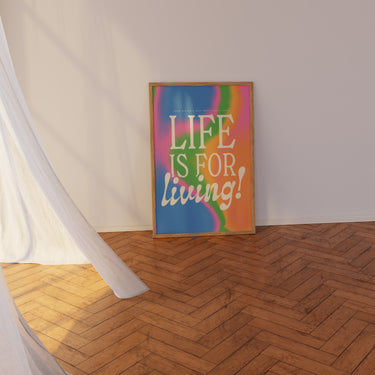 Life Is For Living Print