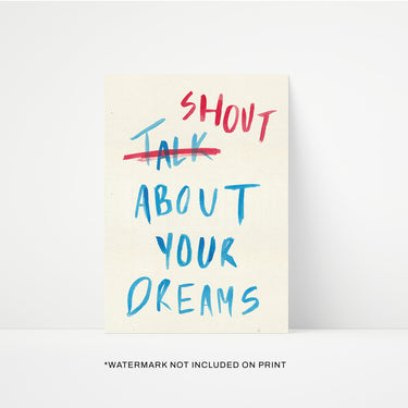 Shout About Your Dreams Print