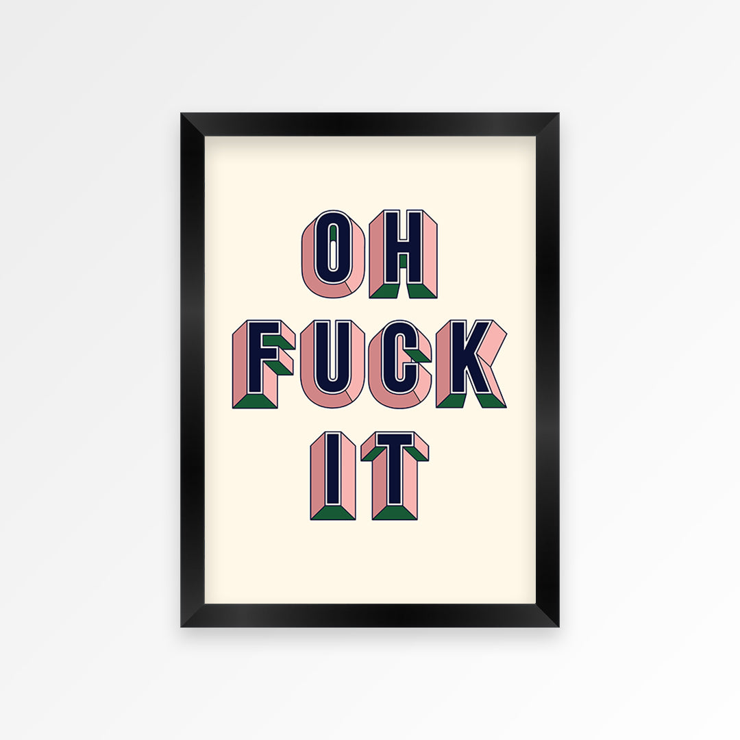 Oh Fuck It Print