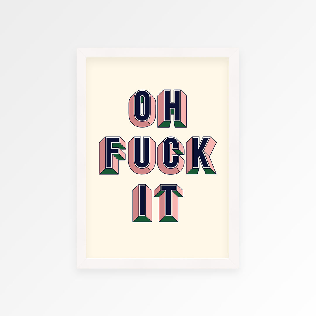 Oh Fuck It Print