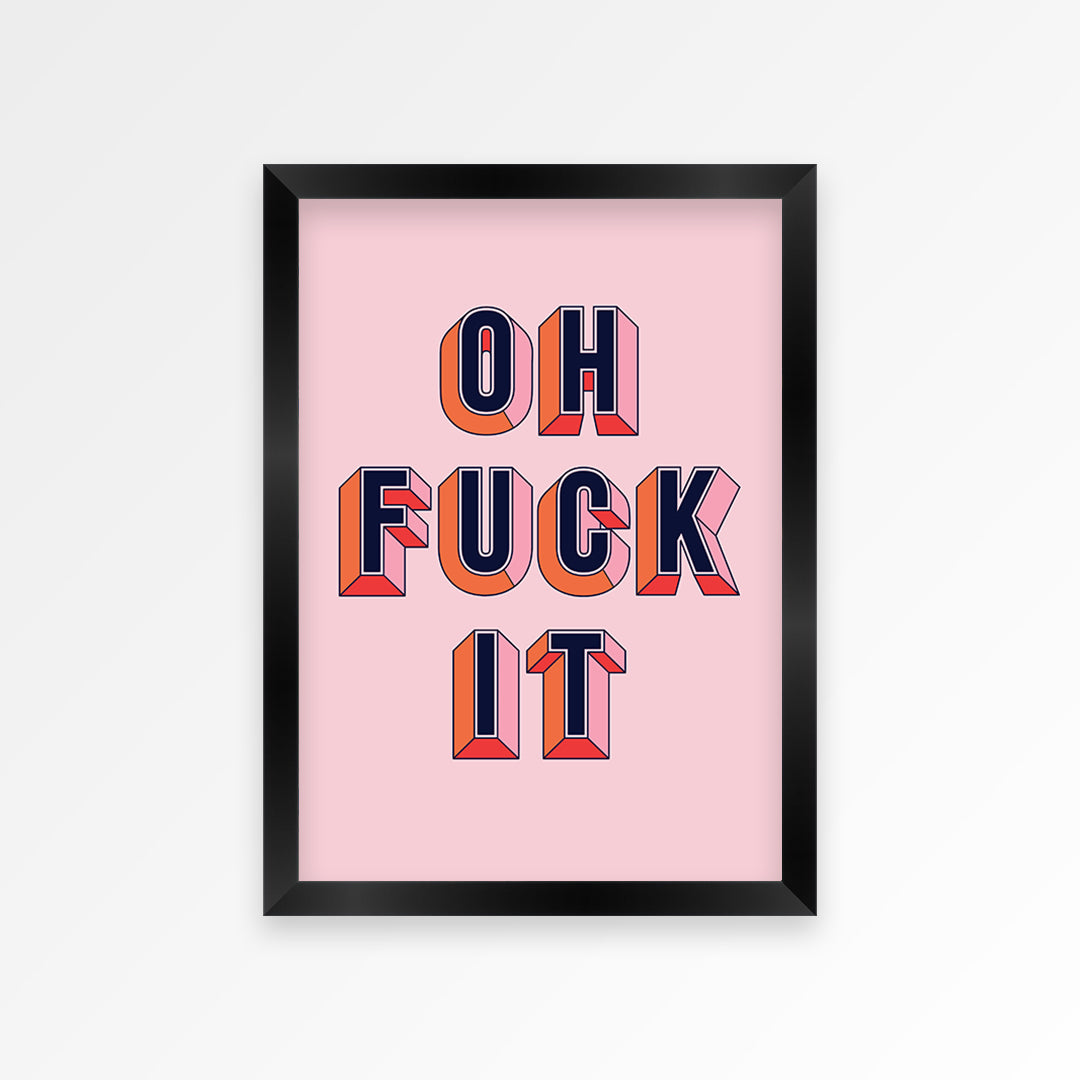 Oh Fuck It Print
