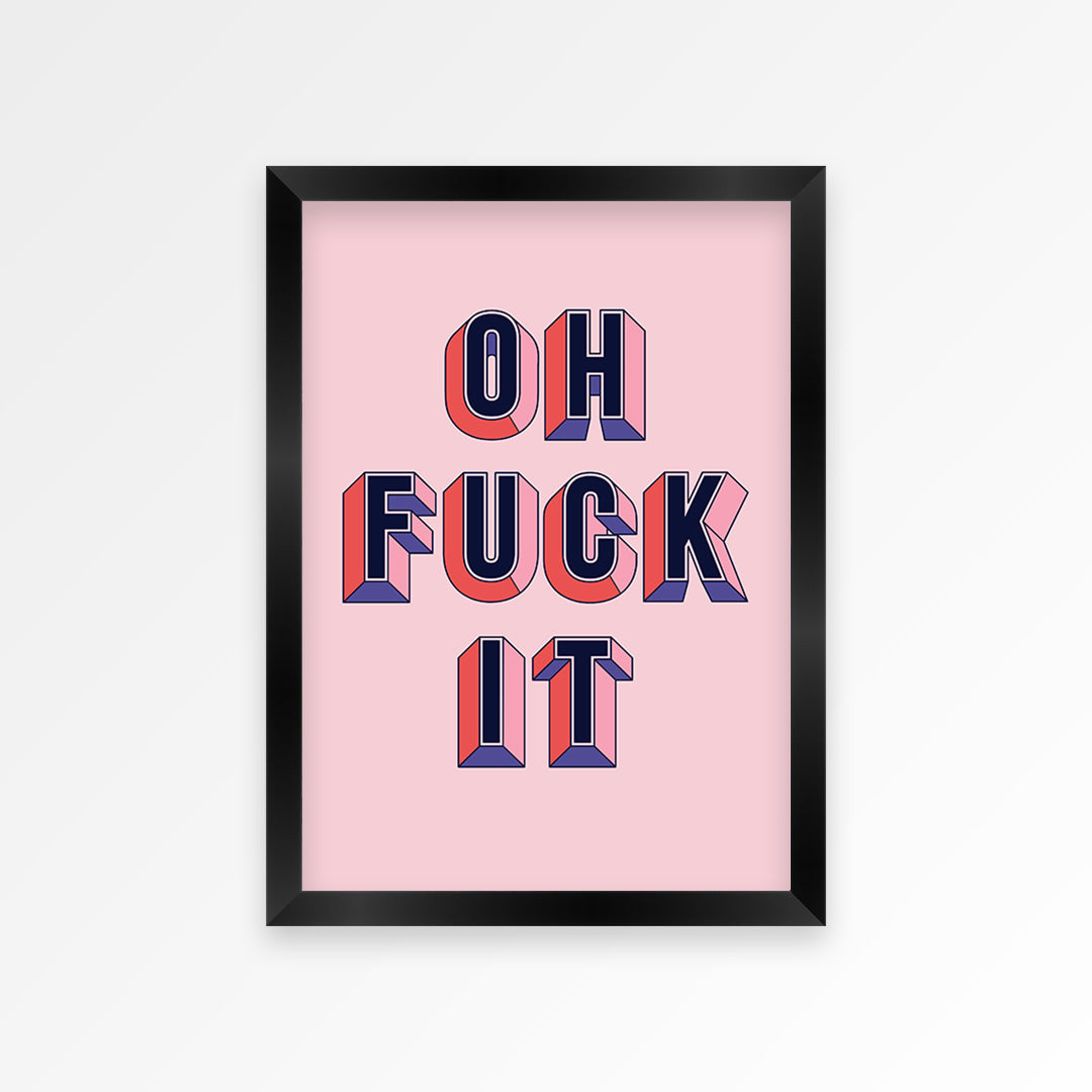 Oh Fuck It Print