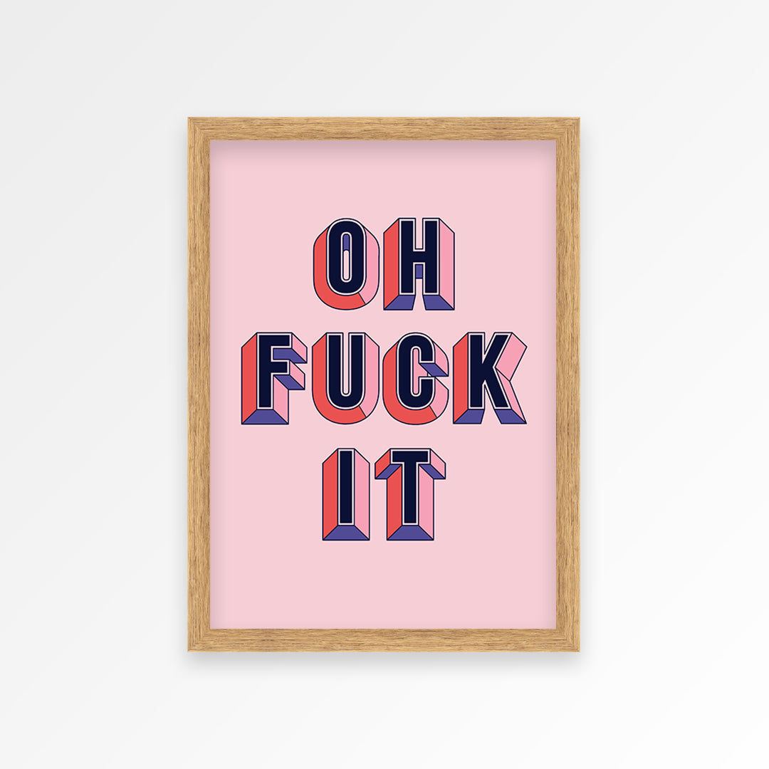 Oh Fuck It Print