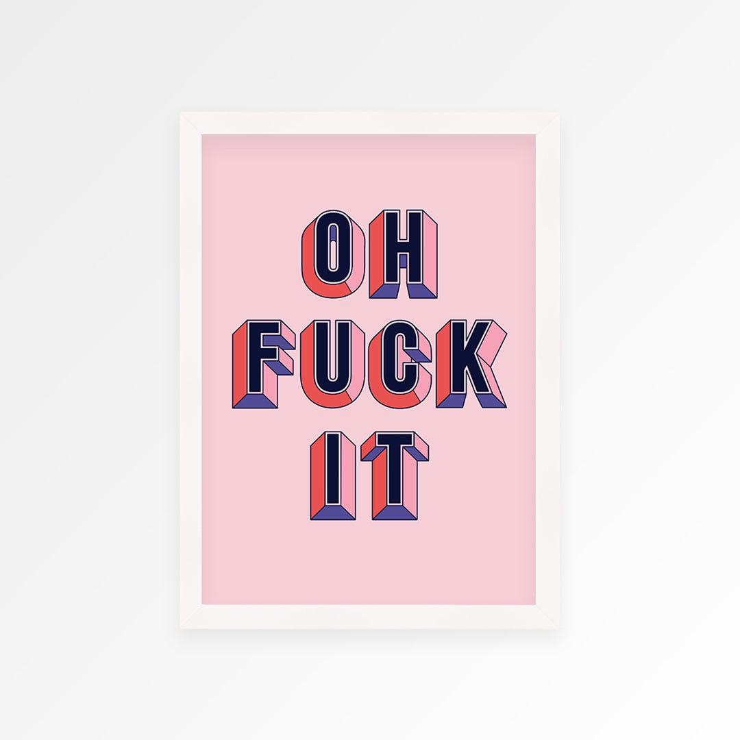 Oh Fuck It Print