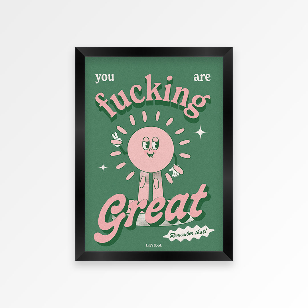 You Are Fucking Great Print