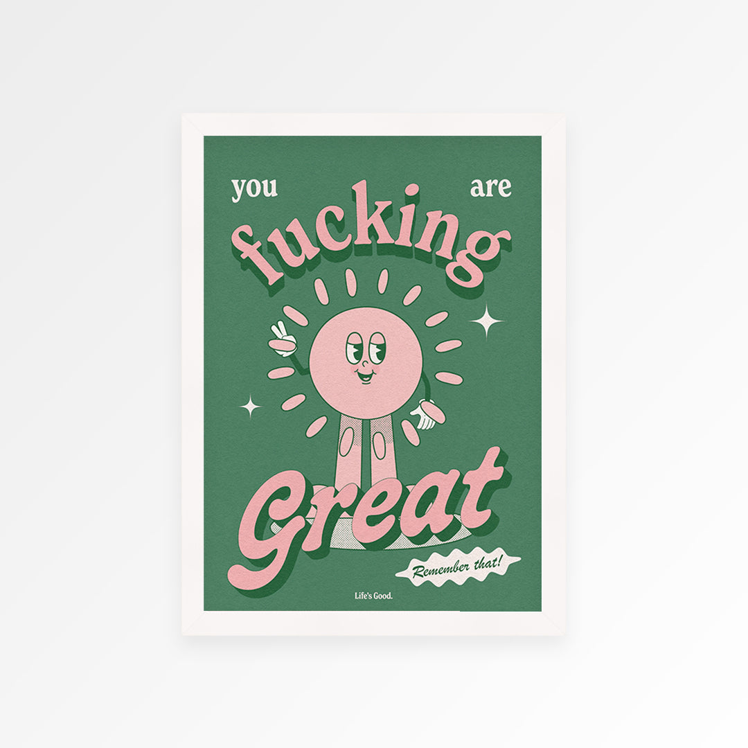 You Are Fucking Great Print