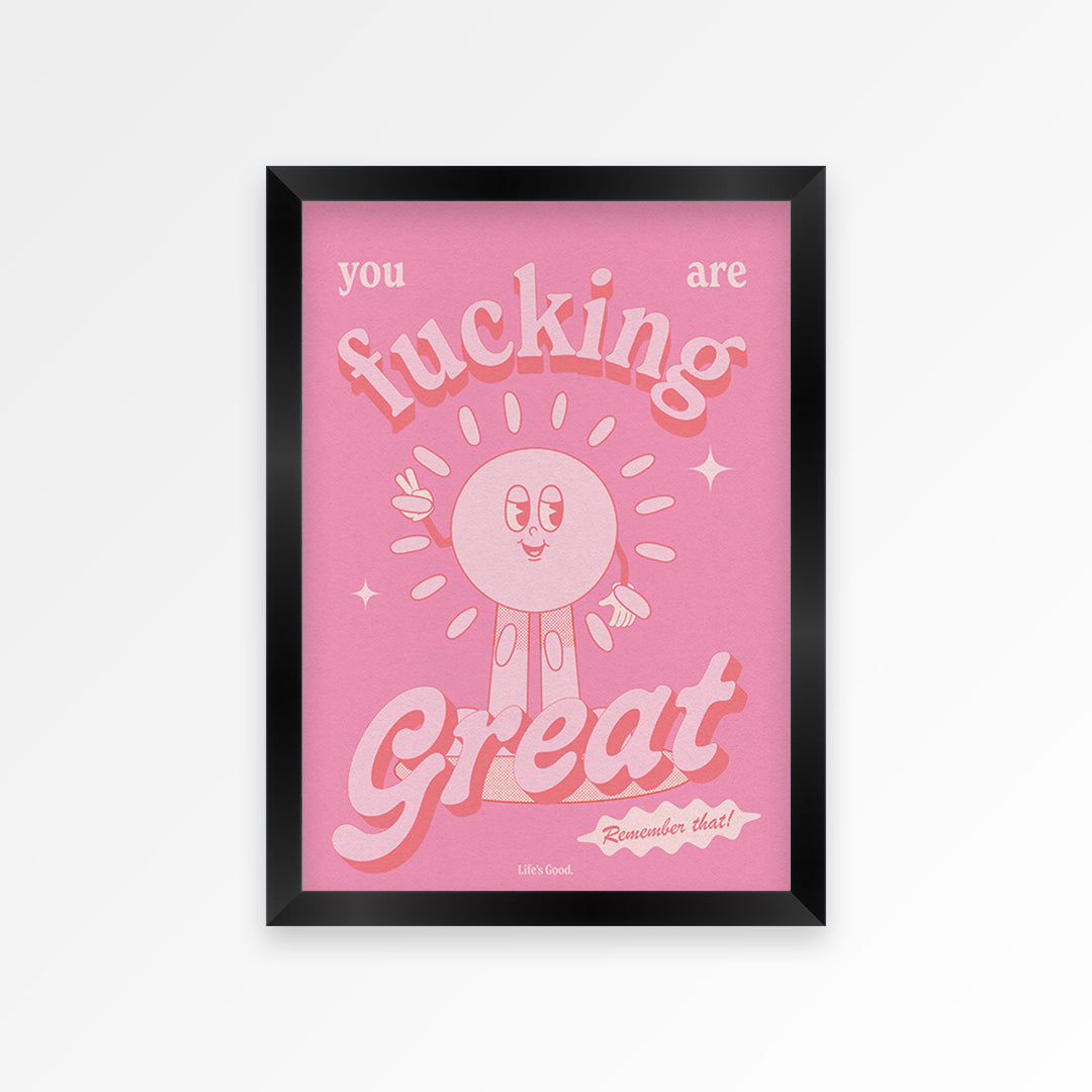 You Are Fucking Great Print