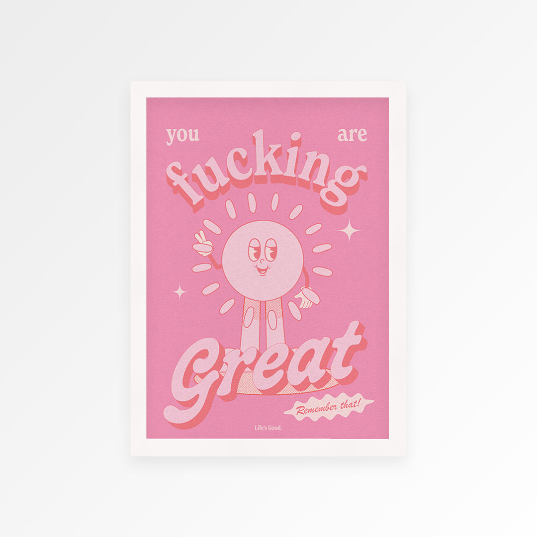 You Are Fucking Great Print