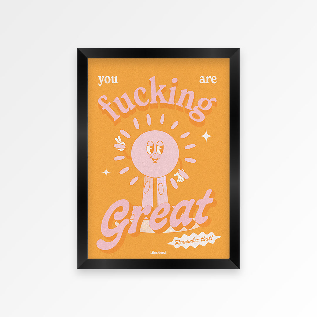 You Are Fucking Great Print