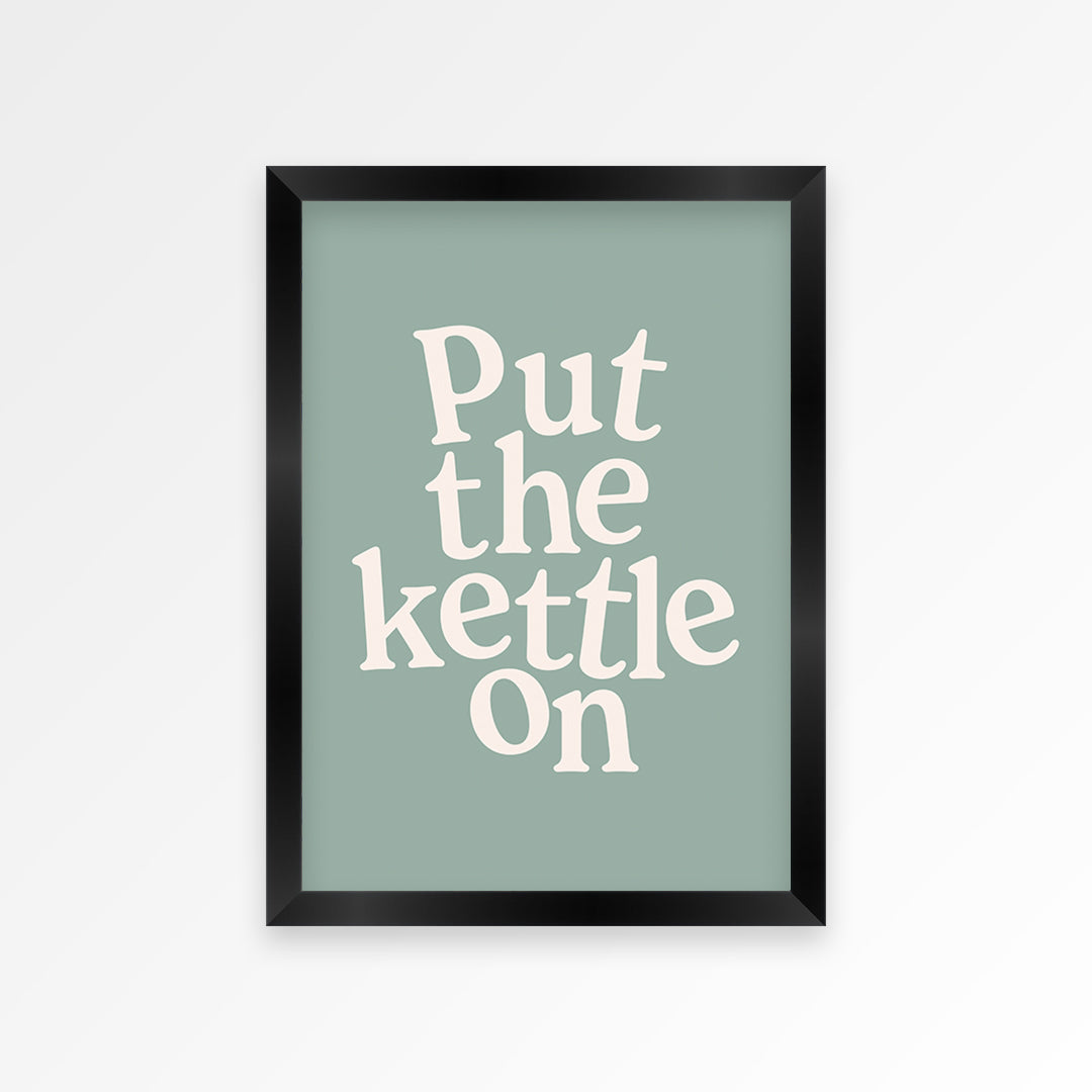 Put The Kettle On Print