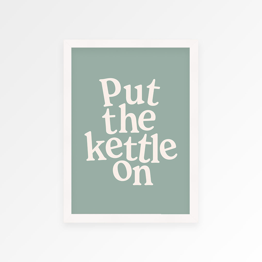 Put The Kettle On Print