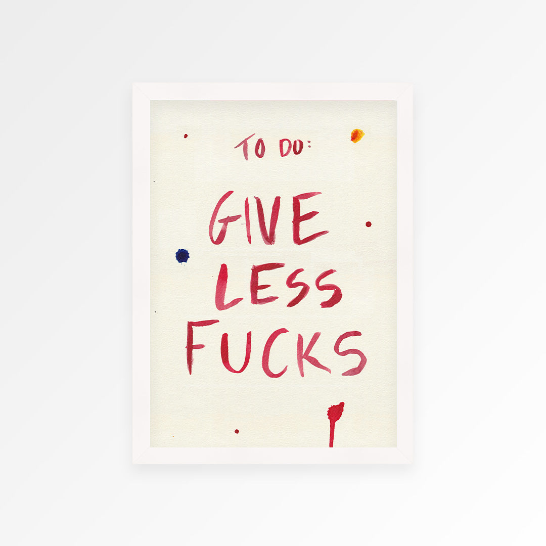 Give Less Fucks Print