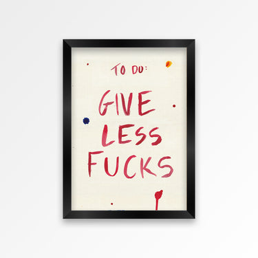 Give Less Fucks Print