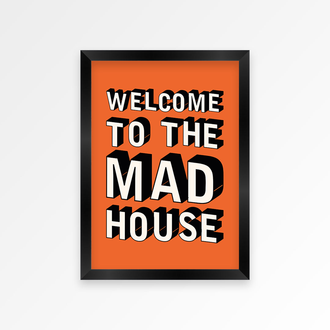 Welcome To The Mad House Print