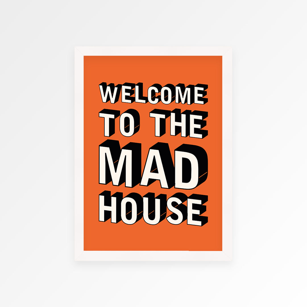 Welcome To The Mad House Print