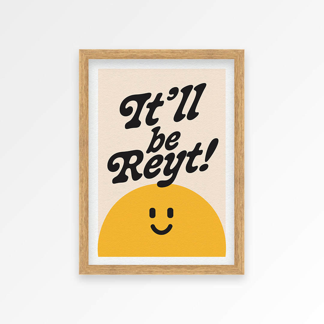 It'll Be Reyt Print