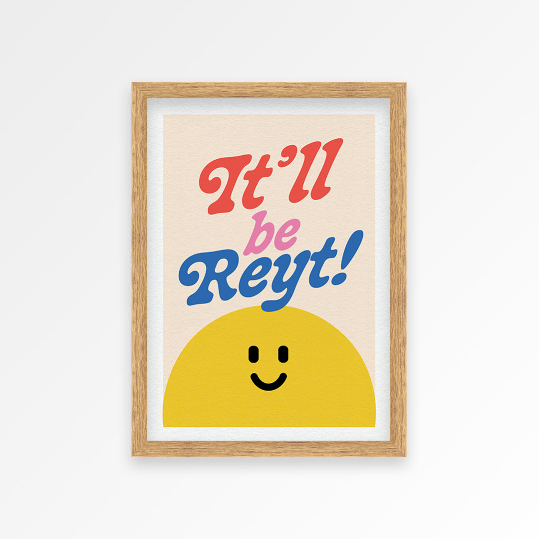 It'll Be Reyt Print