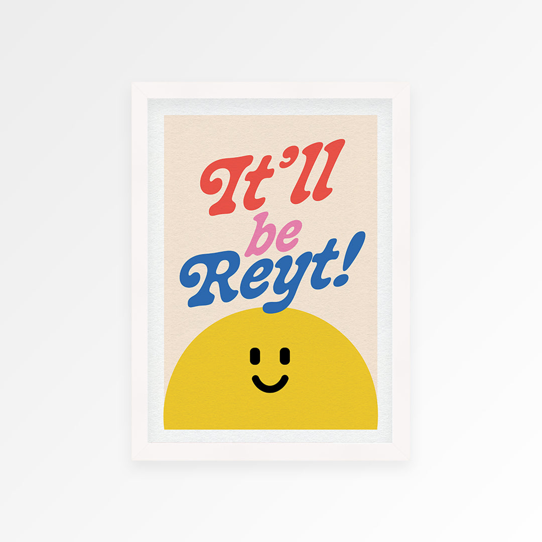 It'll Be Reyt Print