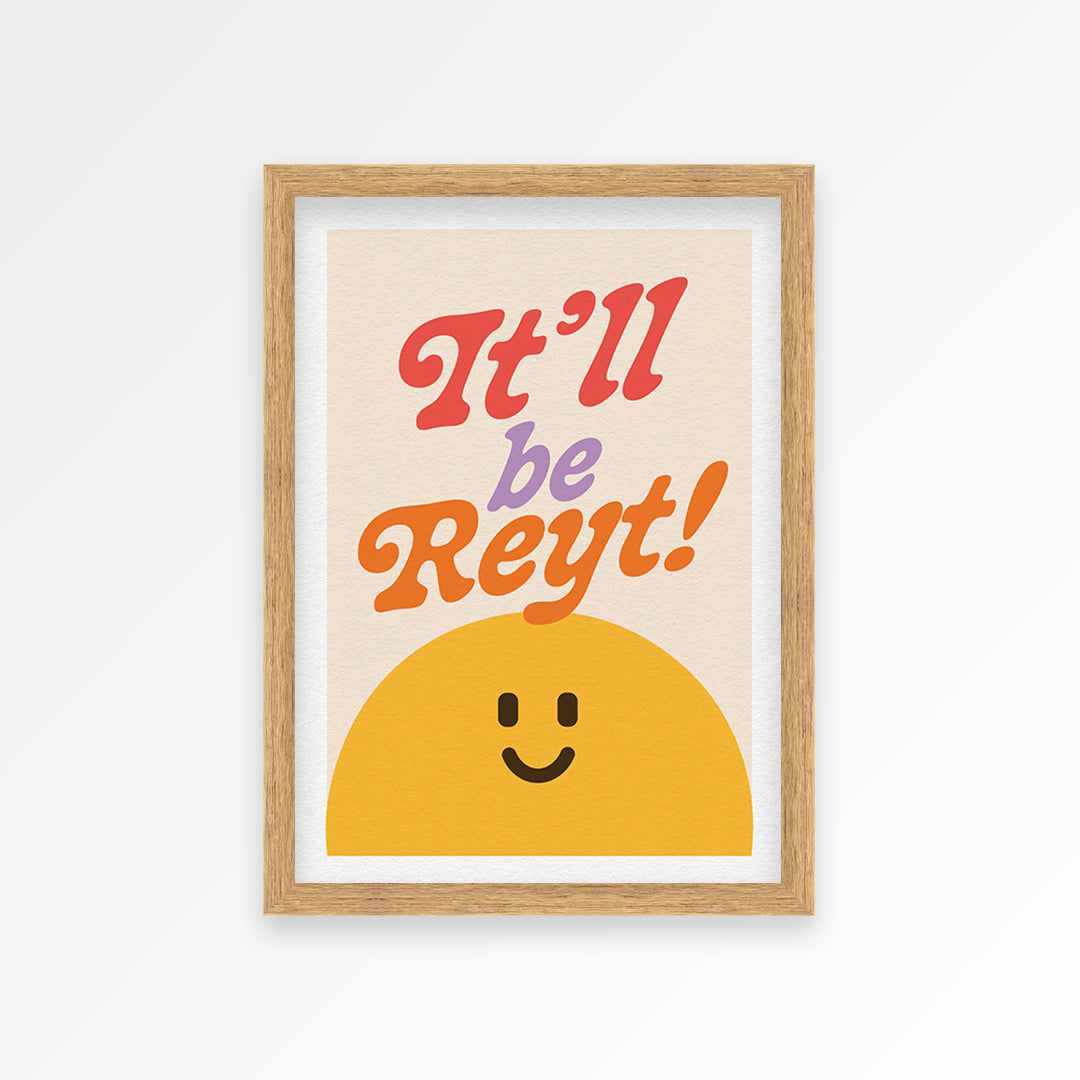 It'll Be Reyt Print