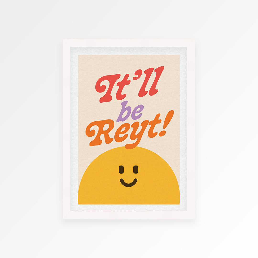 It'll Be Reyt Print