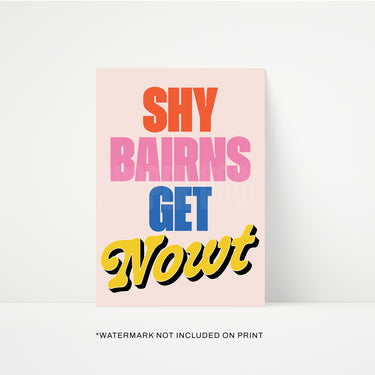 Shy Bairns Get Nowt Print