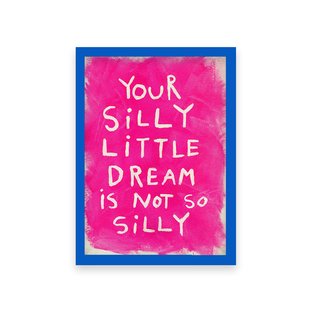 Silly Little Dream Quote Hand Painted Print