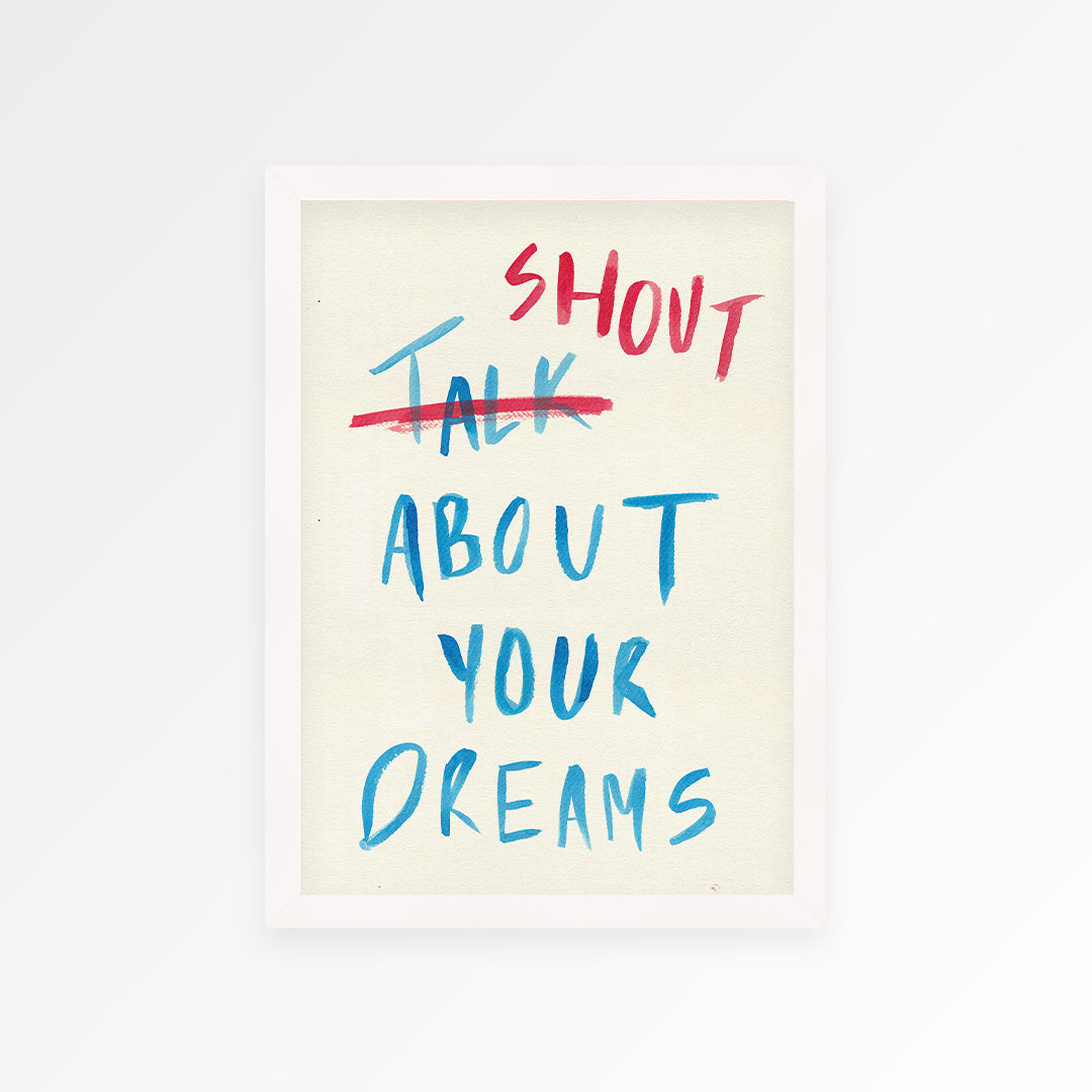 Shout About Your Dreams Print