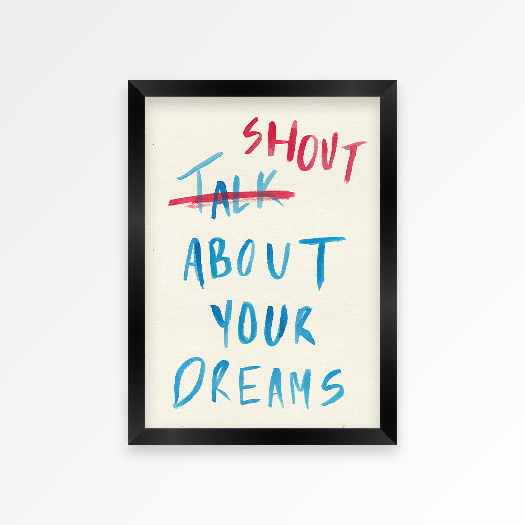 Shout About Your Dreams Print