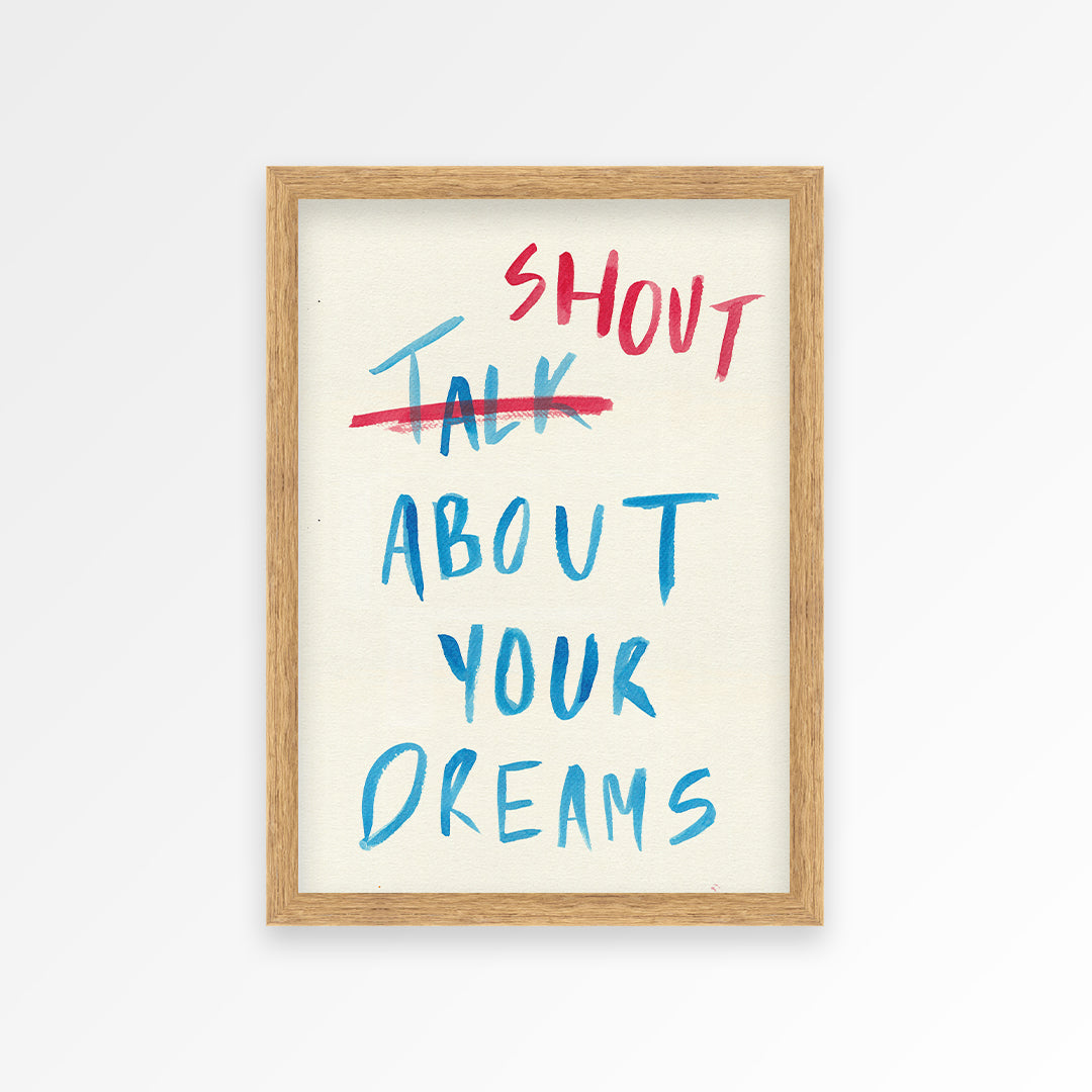 Shout About Your Dreams Print