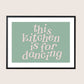 This Kitchen Is For Dancing Print