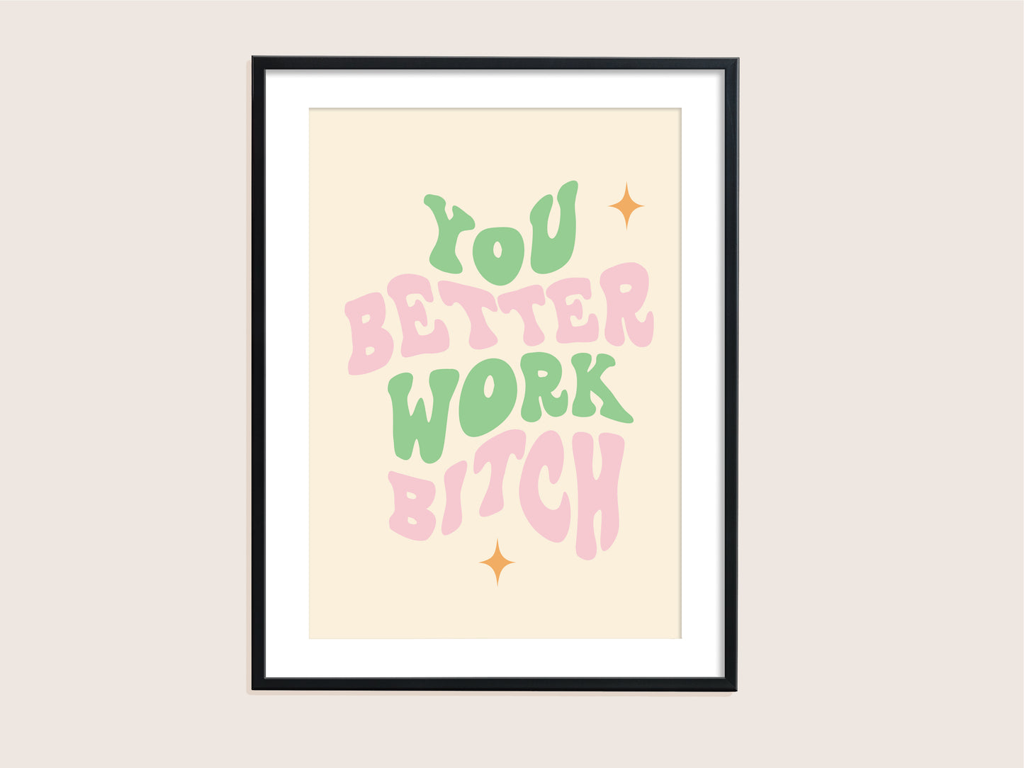 You Better Work Bitch Print