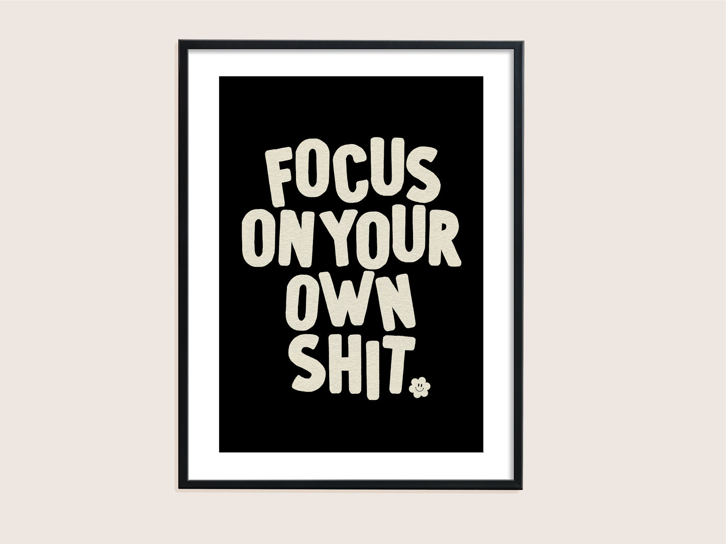 Focus On Your Own Shit Print