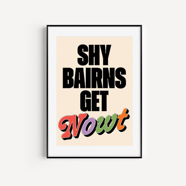 Shy Bairns Get Nowt Print