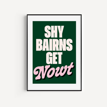 Shy Bairns Get Nowt Print